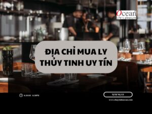 địa chỉ mua ly thủy tinh uy tín
