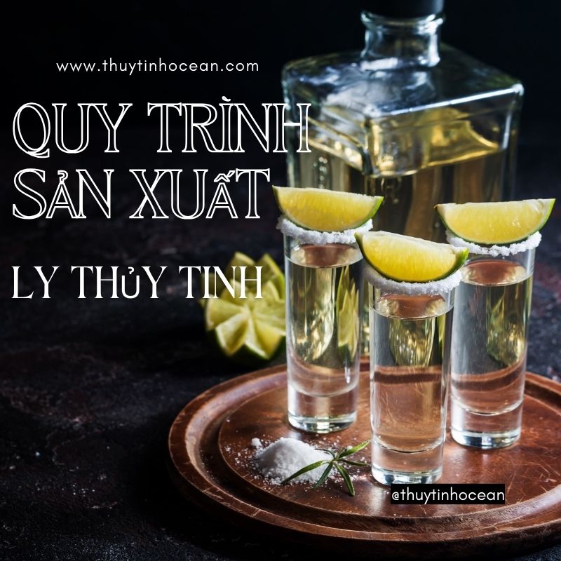 Quy Trình Sản Xuất Ly Thủy Tinh Quy Trình Sản Xuất Ly Thủy Tinh