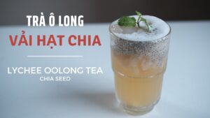 Giới thiệu về Trà Ô Long và Hạt Chia